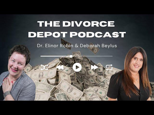 The Divorce Depot Podcast | Post-Divorce Money Pitfalls | Dr. Elinor Robin & Deborah Beylus