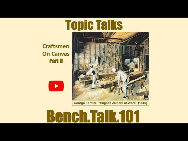 Bench.Talk.101 – Topic Talks: Craftsmen on Canvas Part II