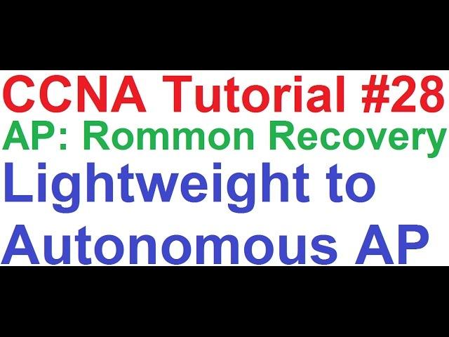 CCNA 28_Cisco Access Point Rommon Recovery AP: + Lightweight to Autonomous AP + DHCP Server Internet