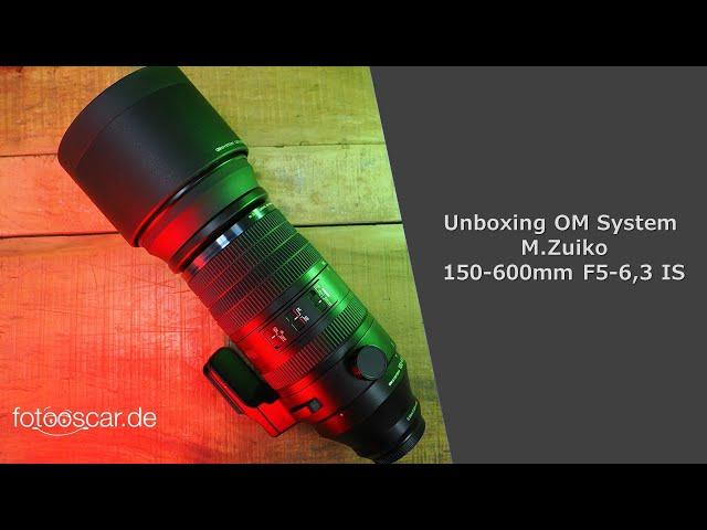 Unboxing Neuheit OM System M.Zuiko 150-600mm F5,0-6,3 IS