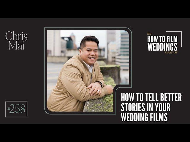 How To Tell Better Stories In Your Wedding Films with Chris Mai // How To Film Weddings