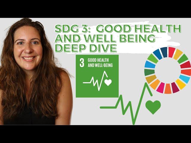 SDG 3 Good Health and Well Being - UN Sustainable Development Goals - DEEP DIVE