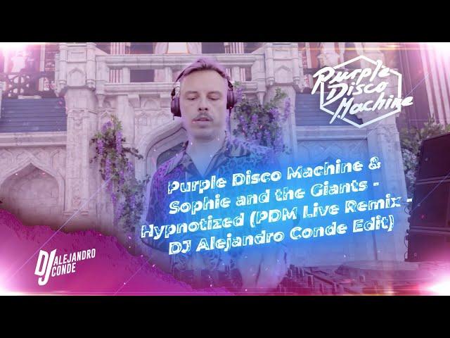 Purple Disco Machine & Sophie and the Giants - Hypnotized (PDM Live Remix - DJ Alejandro Conde Edit)