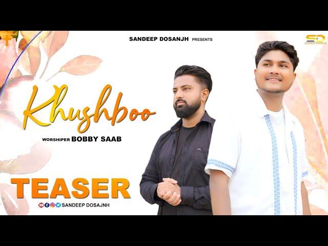 KHUSHBOO | BOBBY SAAB | SANDEEP DOSANJH | ASHISH TALIB | THOMAS MASIH ||NEW MASIH SONG || TEASER ||