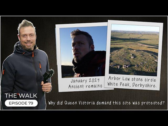 The Walk - EP 79 - Over 6000 Years Of History - Arbor Low Stone Circle - Peak District, Derbyshire