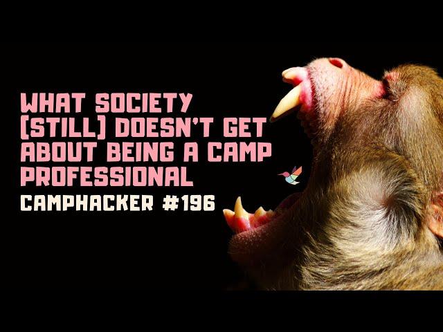 What Society (Still) Doesn't Get About Being a Camp Professional - CampHacker #196