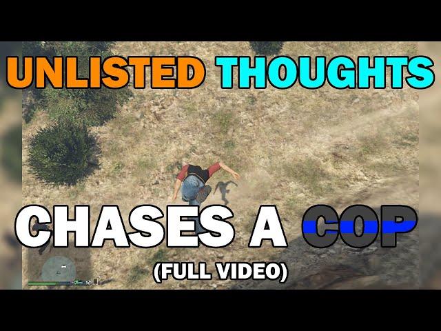 Unlisted Thoughts Chase A Cop (Long Version)