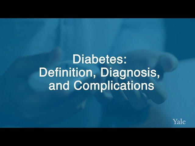 Managing Diabetes: Definition, Diagnosis and Complications