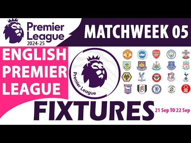 EPL MATCH FIXTURES | EPL MATCHWEEK 05 | 21 SEPTEMBER to 22 SEPTEMBER English Premier League EPL 2024