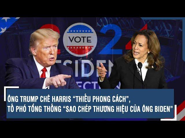 ÔNG TRUMP CHÊ HARRIS “THIẾU PHONG CÁCH”, TỐ PHÓ TỔNG THỐNG “SAO CHÉP THƯƠNG HIỆU CỦA ÔNG BIDEN”