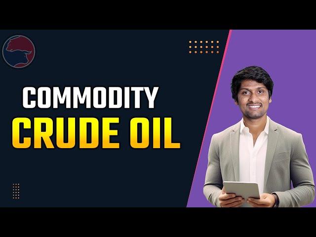 Crude Oil  FOR BEGINNERS