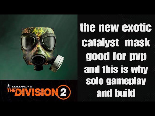The division 2 The new exotic catalyst mask any good for pvp ?? game play and build year 7 season 1