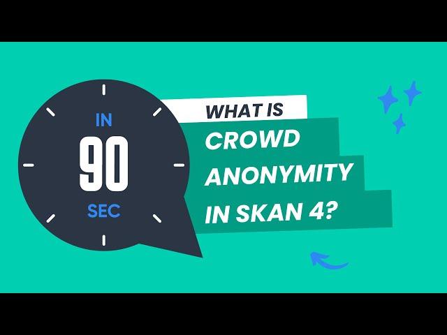 What is crowd anonymity in SKAN 4 in 90 seconds or less?