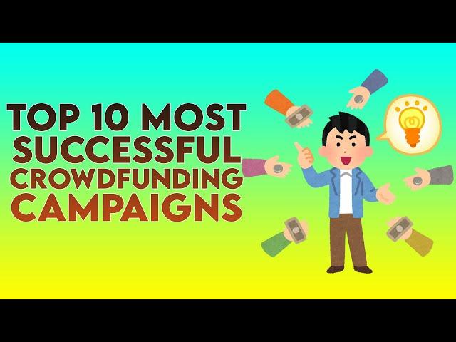 Top 10 Most Successful Crowdfunding Campaigns