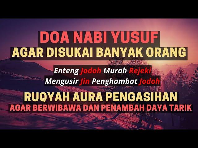 RUQYAH PEMBUKA AURA PENGASIHAN DOA NABI YUSUF AGAR DISUKAI BANYAK ORANG