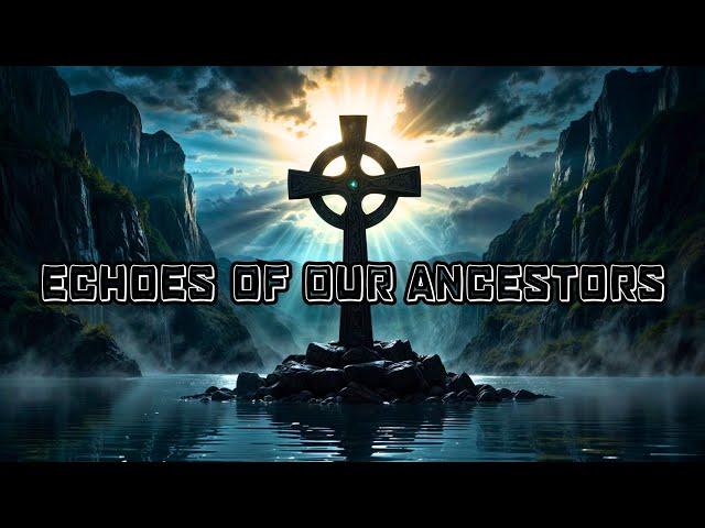 Echoes of Our Ancestors - Ethereal Meditative Celtic Music - Best Ambient Celtic Melodic