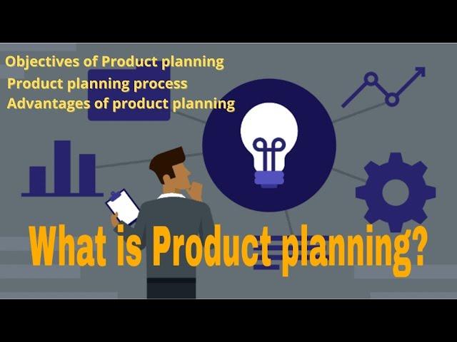 What is Product planning? Objectives and step by step process of product planning