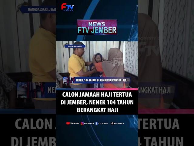 CALON JAMAAH HAJI TERTUA DI JEMBER, NENEK 104 TAHUN BERANGKAT HAJI