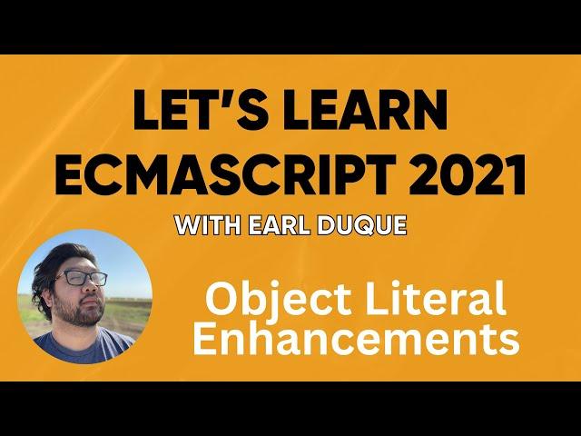 Object Literal Enhancements - Let's Learn ECMAScript 2021 with Earl Duque