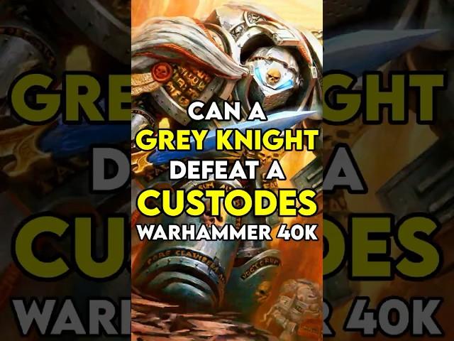 Can a GREY KNIGHT Defeat a CUSTODES?