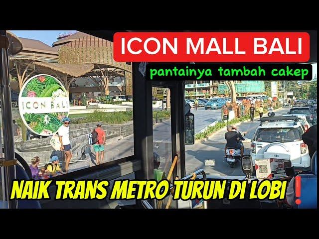 KE ICON MALL BALI NAIK TRANS METRO AJA, PANTAINYA TAMBAH CAKEPPULANG KE NUSADUA NAIK K6