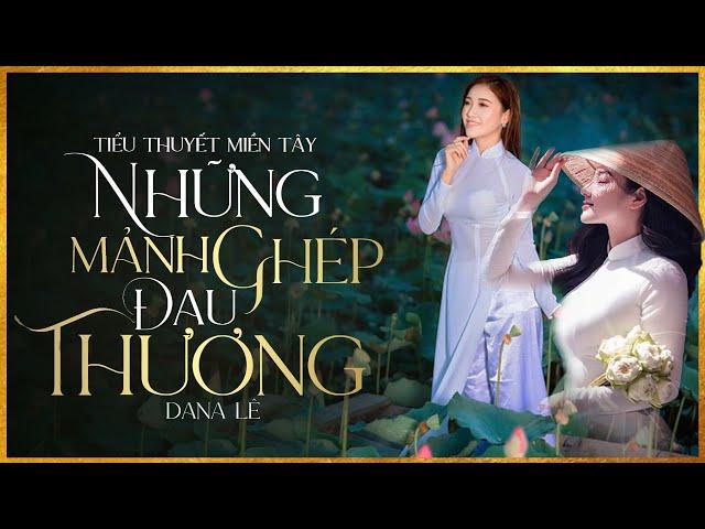 Tiểu Thuyết [HAY] NHỮNG MẢNH GHÉP ĐAU THƯƠNG [Tập 1] - Tiểu Thuyết Về Số Phận Người Phụ Nữ Hay
