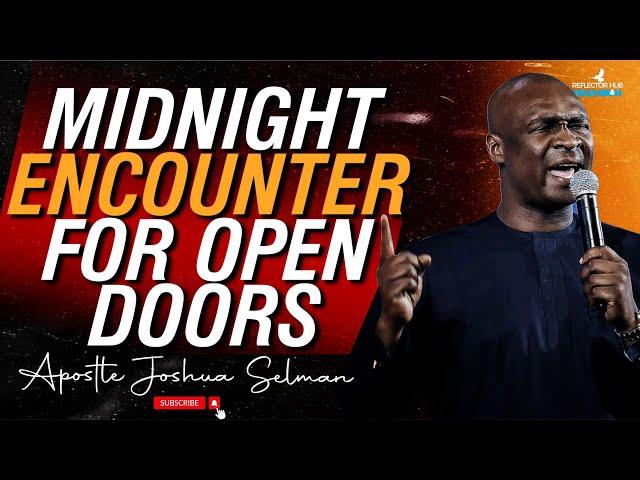 MIDNIGHT DANGEROUS PRAYERS ENCOUNTER FOR OPEN DOORS - APOSTLE JOSHUA SELMAN