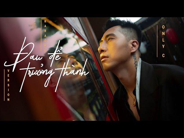 ĐAU ĐỂ TRƯỞNG THÀNH | ONLYC | KARAOKE BEAT CHUẨN