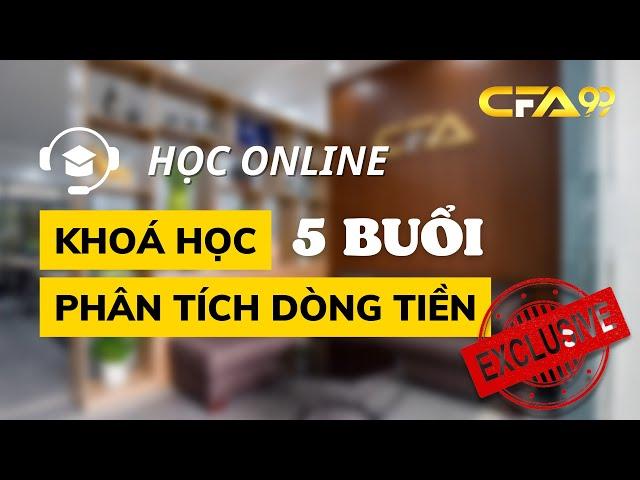 Khoá Học Chứng Khoán Phân Tích Đầu Tư Theo Dòng Tiền | Khoá Học Cho Mọi Đối Tượng | CFA99