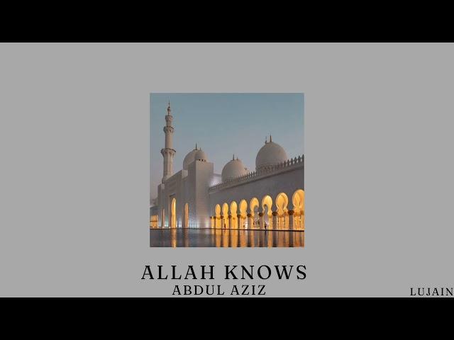 [1 hr] Allah knows - Abdul Aziz nasheed