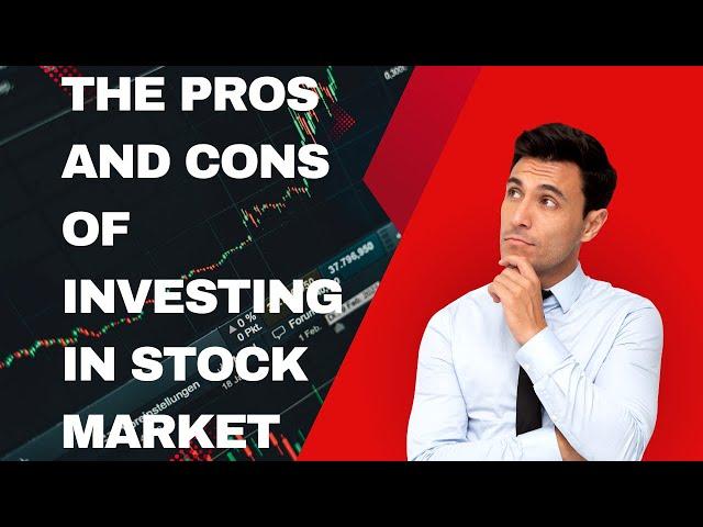 Pros and Cons of Investing in the Stock Market: What You Need to Know