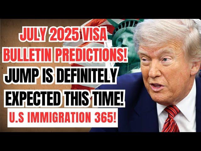 July 2025 Visa Bulletin Predictions: We Might See A Jump? | US Immigration
