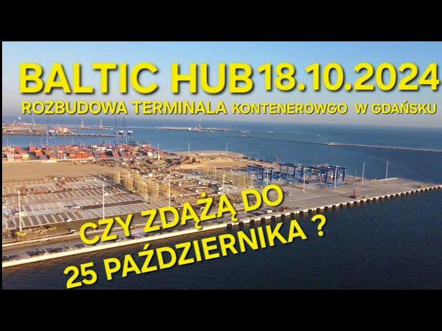 ROZBUDOWA TERMINALA KONTENEROWGO W GDAŃSKU - CZY ZDĄŻĄ  DO 25 PAŹDZIERNIKA ? (18.10.2024)