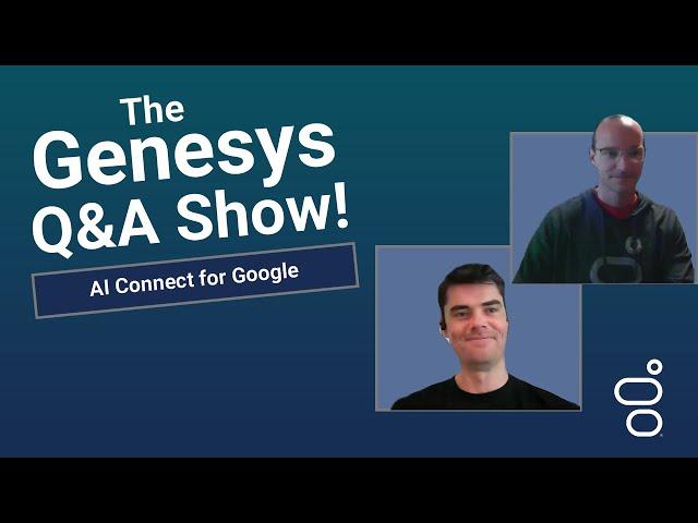 AI Connect for Google | Genesys Cloud Q&A Show