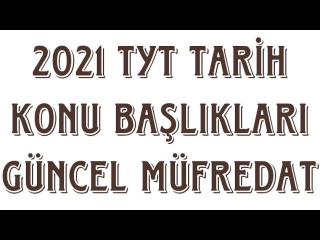 2021 TYT TARİH KONULARI - GÜNCEL MÜFREDAT