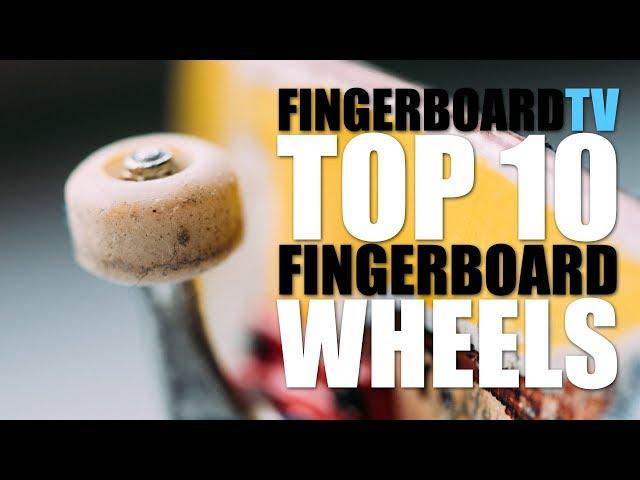 TOP 10 FINGERBOARD WHEELS - fingerboardTV