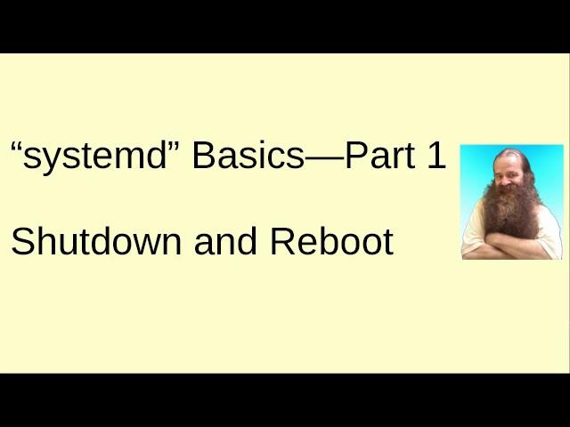 systemd Basics Part 1 covers the shutdown and reboot commands.