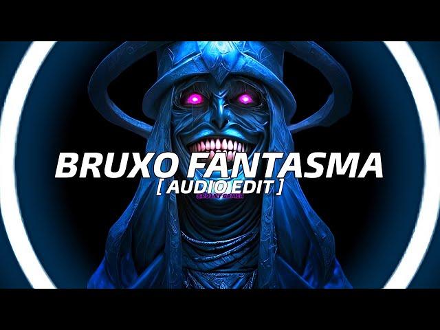 LXNGVX - BRUXO FANTASMA [ AUDIO EDIT ]