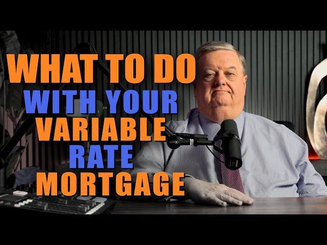 Concerned About Your Variable Rate Mortgage | What Should You Do?