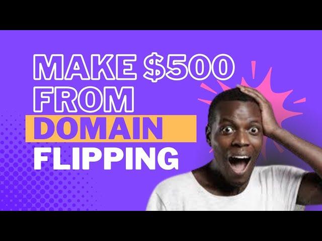 HOW TO MAKE $500 FROM DOMAIN FLIPPING BUSINESS