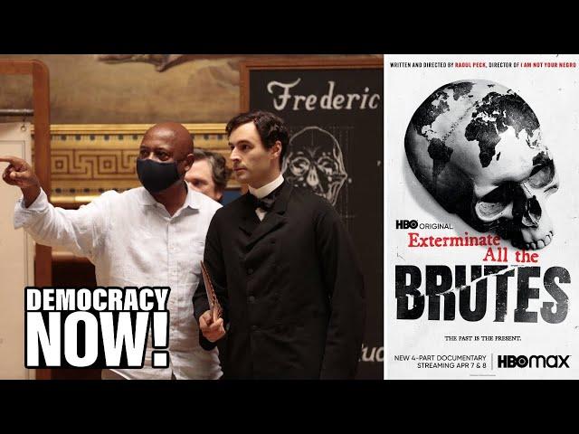 "Exterminate All the Brutes": Filmmaker Raoul Peck Explores Colonialism & Origins of White Supremacy