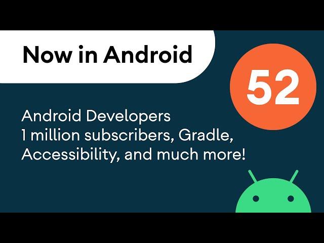 Now in Android: 52 - Android Developers 1 million subscribers, Gradle, Accessibility, and much more!