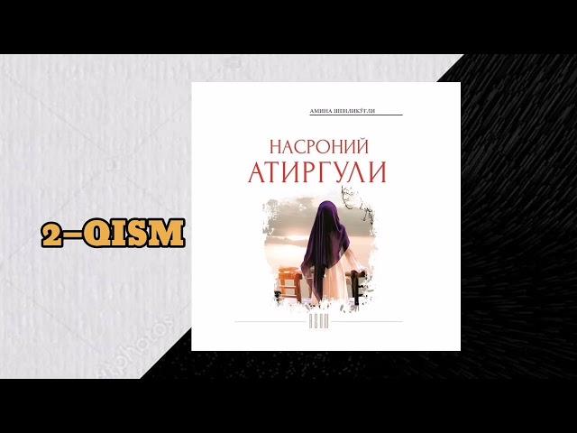 NASRONIY ATIRGULI (Amina Shenliko‘g‘li)—1 QISM