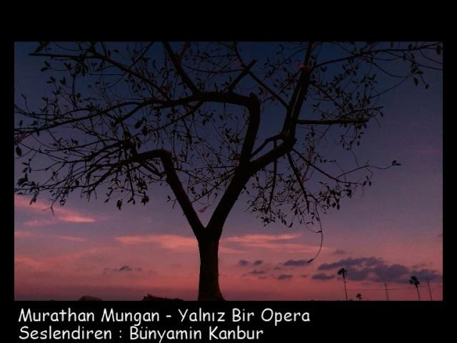 Murathan Mungan - Yalnız Bir Opera / Seslendiren : Bünyamin Kanbur