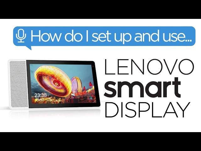 Smart Home - How Do I Set Up and Use the Lenovo Smart Display?