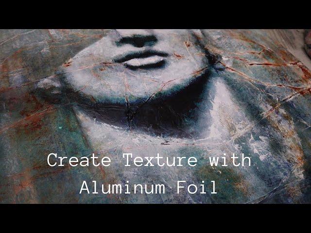 Abstract Realism// Creating Texture with Aluminum Foil// Tutorial