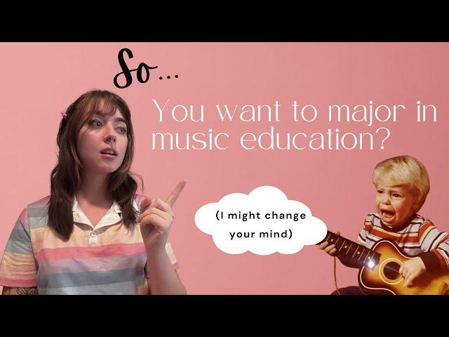 So, you want to major in music education?