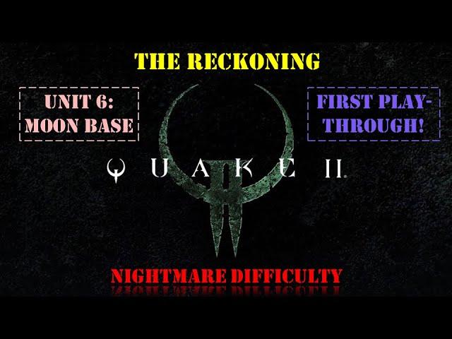 Quake II: The Reckoning - Unit 6: Moon Base [First playthrough | Nightmare Difficulty]