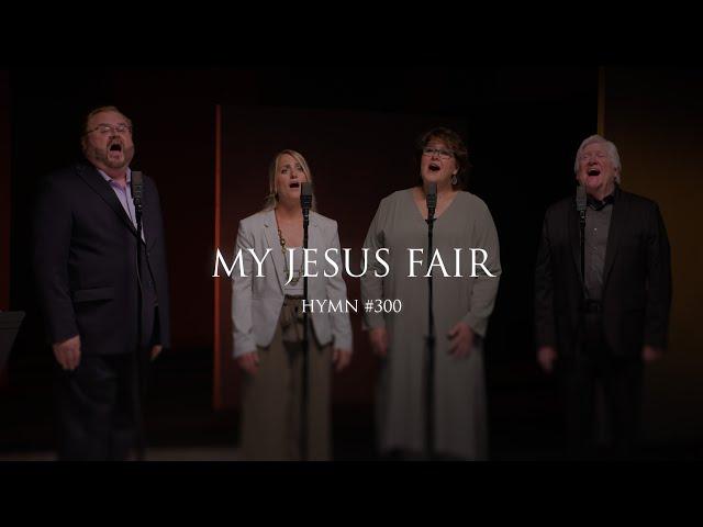 My Jesus Fair (Hymn 300)