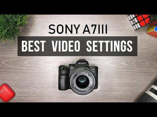 Sony A7iii Best Video Settings Tutorial